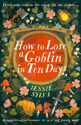 How to Lose a Goblin in Ten Days: Tales from Hawthorne Cottage by Jessie Sylva ISBN:9780356524863