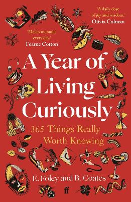 A Year of Living Curiously: 365 Things Really Worth Knowing - 'A daily dose of joy and wisdom.' Olivia Colman by Beth Coates ISBN:9780571384495