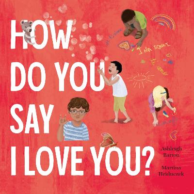 How Do You Say I Love You? A celebration of love around the world from bestselling Australian duo, now in paperback by Ashleigh Barton