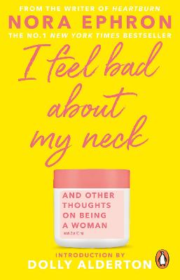 I Feel Bad About My Neck: with a new introduction from Dolly Alderton by Nora Ephron ISBN:9780857526939