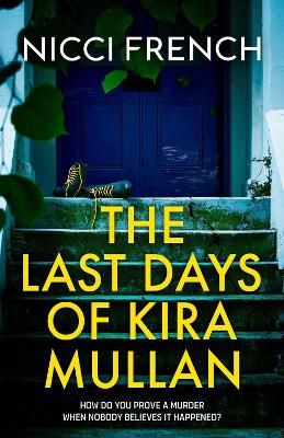 The Last Days of Kira Mullan: The unputdownable new thriller from the author of Richard & Judy Book Club pick Has Anyone Seen Charlotte Salter? by Nicci French ISBN:9781398524149