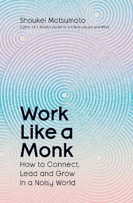 Work Like A Monk by Shoukei Matsumoto