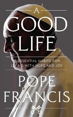 Good Life by Pope Francis