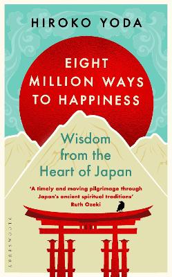 Eight Million Ways to Happiness: Wisdom from the Heart of Japan by Hiroko Yoda ISBN:9781526672179
