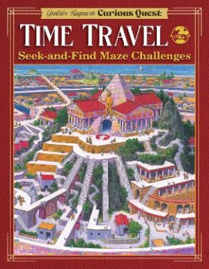 Gentaro Kagawa's Curious Quest: Time Travel: Seek-and-Find Maze Challenges by Gentaro Kagawa ISBN:9781641244220