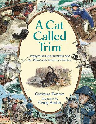 Cat Called Trim: Voyages Around Australia and the World with Matthew Flinders by Corinne Fenton
