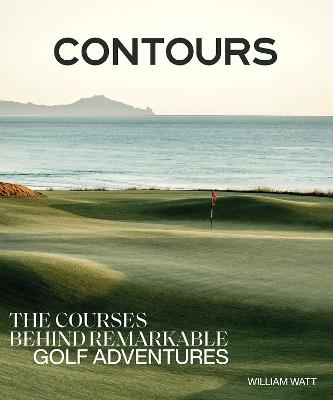 Contours: The Courses Behind Remarkable Golf Adventures by  ISBN:9781761451669