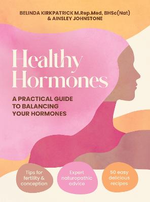 Healthy Hormones: A practical guide to balancing your hormones by Belinda Kirkpatrick ISBN:9781761501388