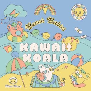 Kawaii Koala: Beach Babies: Cosy colouring fun by Michi Mochi ISBN:9781761773969