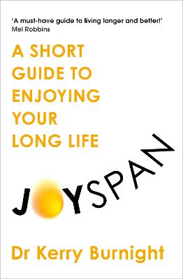 Joyspan: A Short Guide to Enjoying your Long Life by Dr Dr Kerry Burnight ISBN:9781783256341