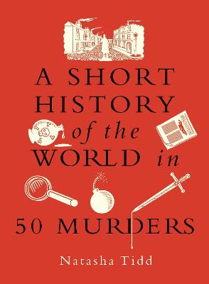A Short History of the World in 50 Murders by Natasha Tidd ISBN:9781789297737