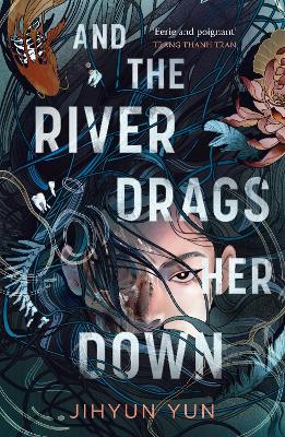 And the River Drags Her Down by Jihyun Yun