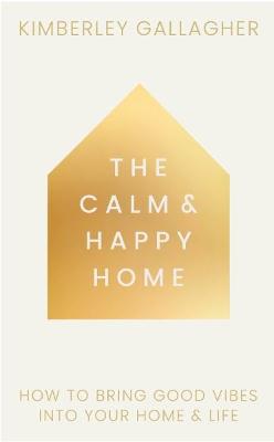 Calm and Happy Home by Kimberley Gallagher