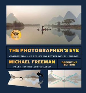 The Photographer's Eye (Definitive Edition): Composition and Design for Better Photos by Michael Freeman ISBN:9781840918878