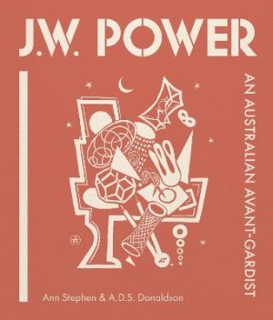 J.W. Power: An Australian Avant-gardist by Ann Stephen ISBN:9781922507938