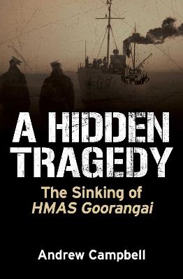 A Hidden Tragedy: The Sinking of HMAS Goorangai by Andrew Campbell ISBN:9781923514164