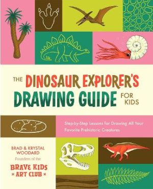 The Dinosaur Explorer's Drawing Guide For Kids: Step-by-Step Lessons for Drawing All Your Favorite Prehistoric Creatures by Brad Woodard ISBN:9798888142455