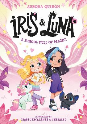 Iris and Luna: A School Full of Magic! by Aurora Quiron