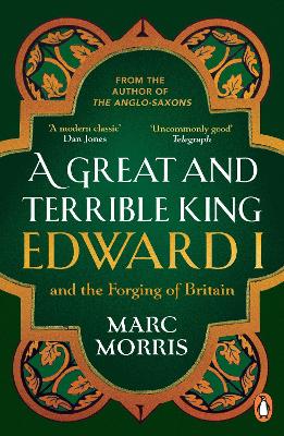 A Great and Terrible King: Edward I and the Forging of Britain by Marc Morris ISBN:9780099481751