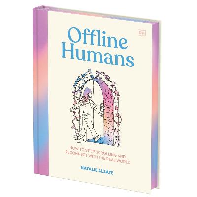 Offline Humans: How to Stop Scrolling and Reconnect with the Real World by Natalie Alzate ISBN:9780593847008