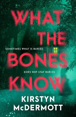 What the Bones Know: The new 2025 debut contemporary gothic psychological horror, perfect for fans of Riley Sager and Jo Dixon by Kirstyn McDermott