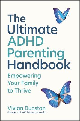 The Ultimate ADHD Parenting Handbook: Empowering Your Family to Thrive by Vivian Dunstan ISBN:9781394346226
