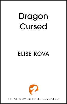Dragon Cursed: propulsive and epic fantasy about magical trials and adventure by Elise Kova ISBN:9781399740036