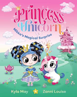 Mikka’s Magical Surprise (#1 Princess and Unicorn) by Zanni Louise