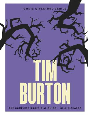 Tim Burton: The Complete Unofficial Guide by Olly Richards ISBN:9781529447163