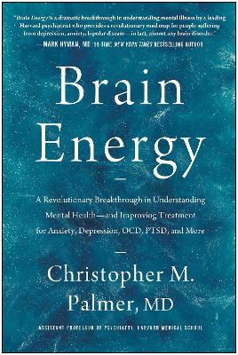 Brain Energy: A Revolutionary Breakthrough in Understanding Mental Health - and Improving Treatment for Anxiety