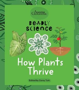 How Plants Thrive: Deadly Science by Australian Geographic ISBN:9781761217982
