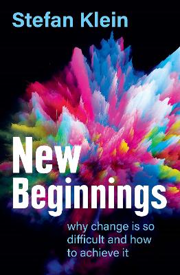 New Beginnings: why change is hard and how we can achieve it by Stefan Klein ISBN:9781761381683