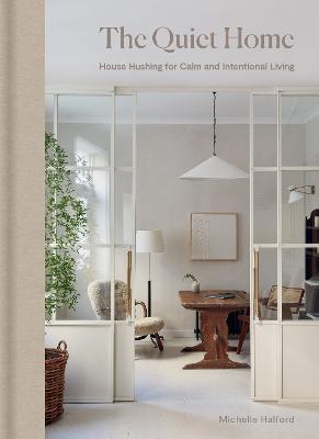 The Quiet Home: House Hushing for Calm and Intentional Living by Michelle Halford ISBN:9781784729820