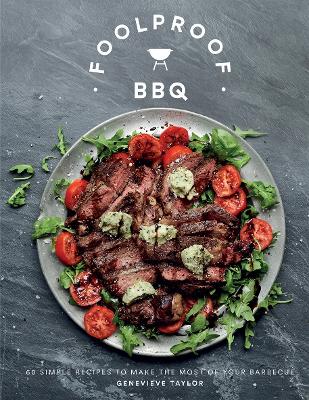Foolproof BBQ: 60 Simple Recipes to Make the Most of Your Barbecue by Genevieve Taylor ISBN:9781787136717