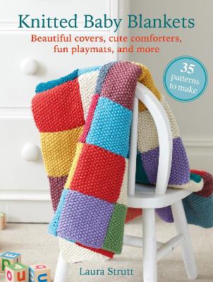 Knitted Baby Blankets: 35 patterns to make by Laura Strutt