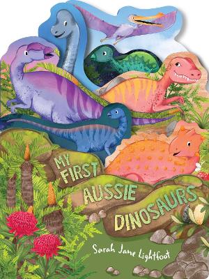 My First Aussie Dinosaurs by Sarah Jane Lightfoot