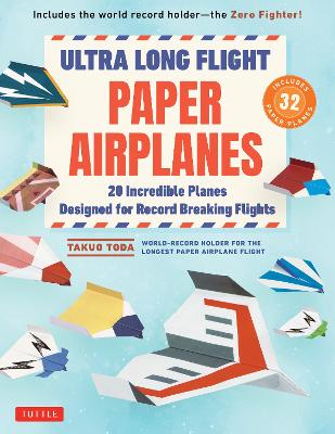 Ultra Long Flight Paper Airplanes: 20 Incredible Planes Designed for Record Breaking Flights by Takuo Toda ISBN:9784805318744