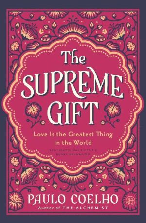 The Supreme Gift: Love Is the Greatest Thing in the World by Paulo Coelho