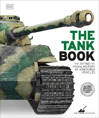 The Tank Book: The Definitive Visual History of Armoured Vehicles by DK ISBN:9780241638781