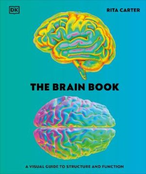 The Brain Book: A Visual Guide to Structure and Function by Rita Carter ISBN:9780241666784