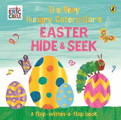 The Very Hungry Caterpillar's Easter Hide-and-Seek: A Lift-the-Flap book by Eric Carle ISBN:9780241778869