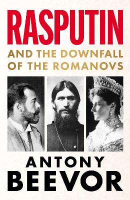 Rasputin: And the Downfall of the Romanovs by Antony Beevor ISBN:9781399617628