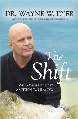 The Shift: Taking your Life from Ambition to Meaning by Wayne Dyer ISBN:9781401924331