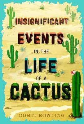 Insignificant Events in the Life of a Cactus by Dusti Bowling ISBN:9781454923459