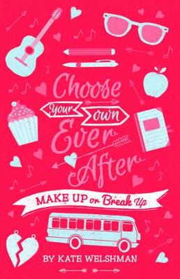 Make Up or Break Up: Choose Your Own Ever After by Kate Welshman ISBN:9781742977768