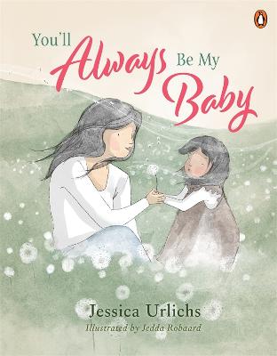You’ll Always Be My Baby by Jessica Urlichs