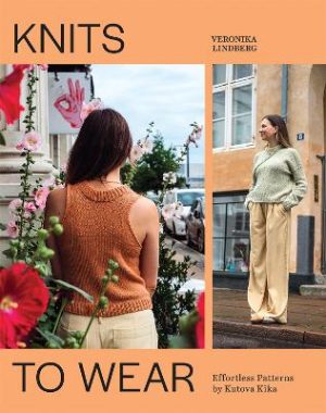 Knits to Wear: Effortless Patterns by Kutova Kika by Veronika Lindberg ISBN:9781761452239