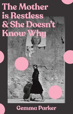 The Mother is Restless and She Doesn't Know Why: Finding Freedom in the Cage by Gemma Parker ISBN:9781761636721