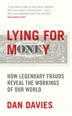 Lying for Money: How Legendary Frauds Reveal the Workings of Our World by Dan Davies ISBN:9781781259658