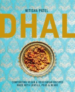 Dhal: Comforting Vegan & Vegetarian Recipes Made with Lentils